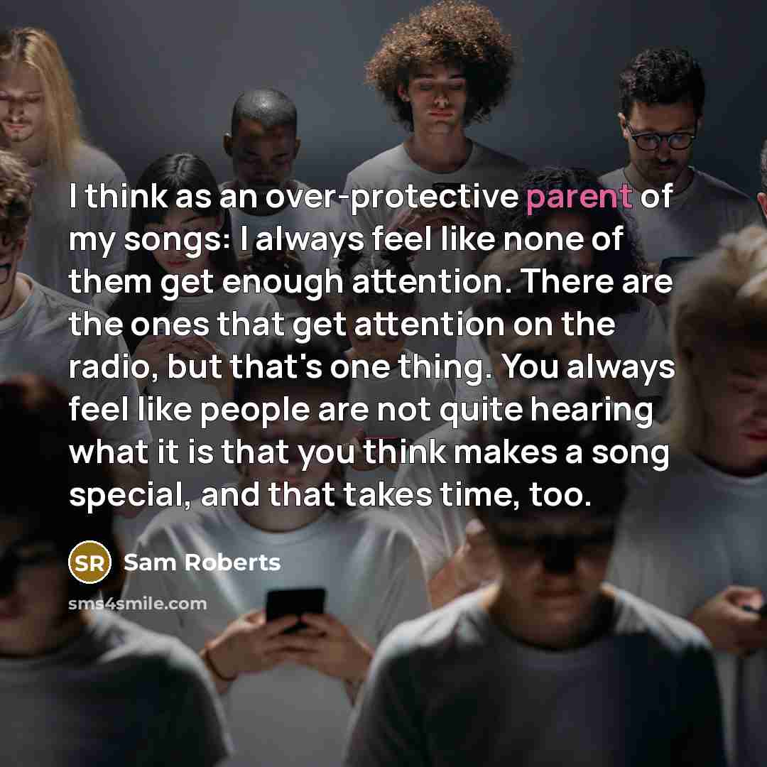 “I think as an over-protective parent of my songs: I…” quote by Sam Roberts