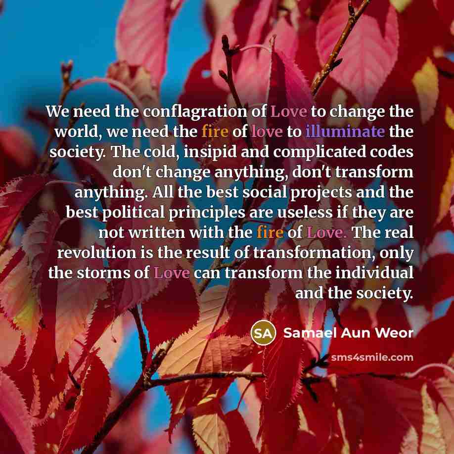 “We need the conflagration of Love to change the world,…” quote by Samael Aun Weor