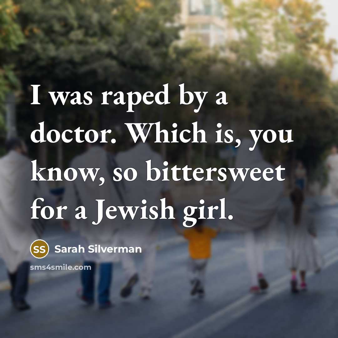 “I was raped by a doctor. Which is, you know,…” quote by Sarah Silverman