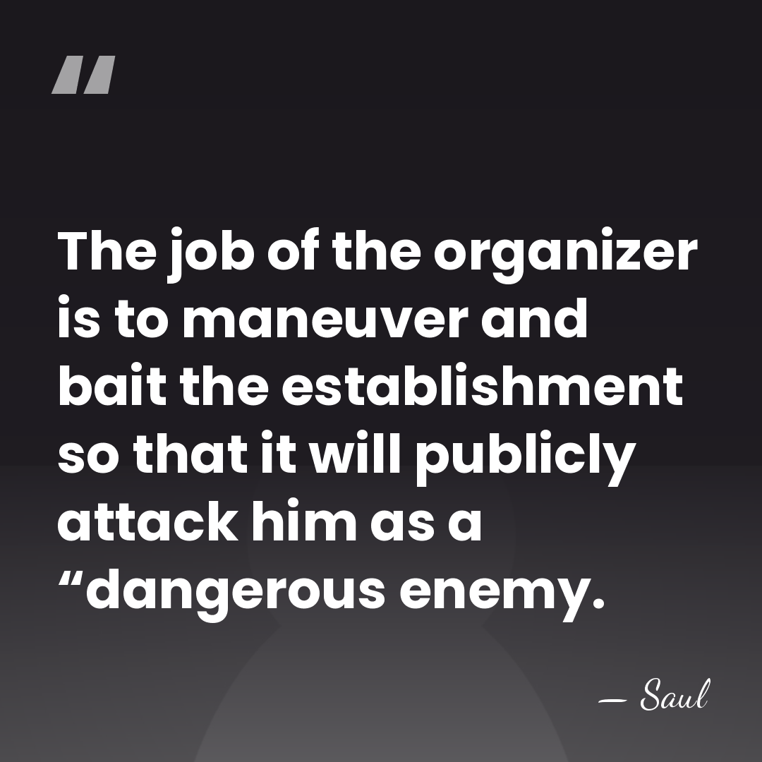 The job of the organizer is to maneuver and bait the establishment&hellip; - Saul