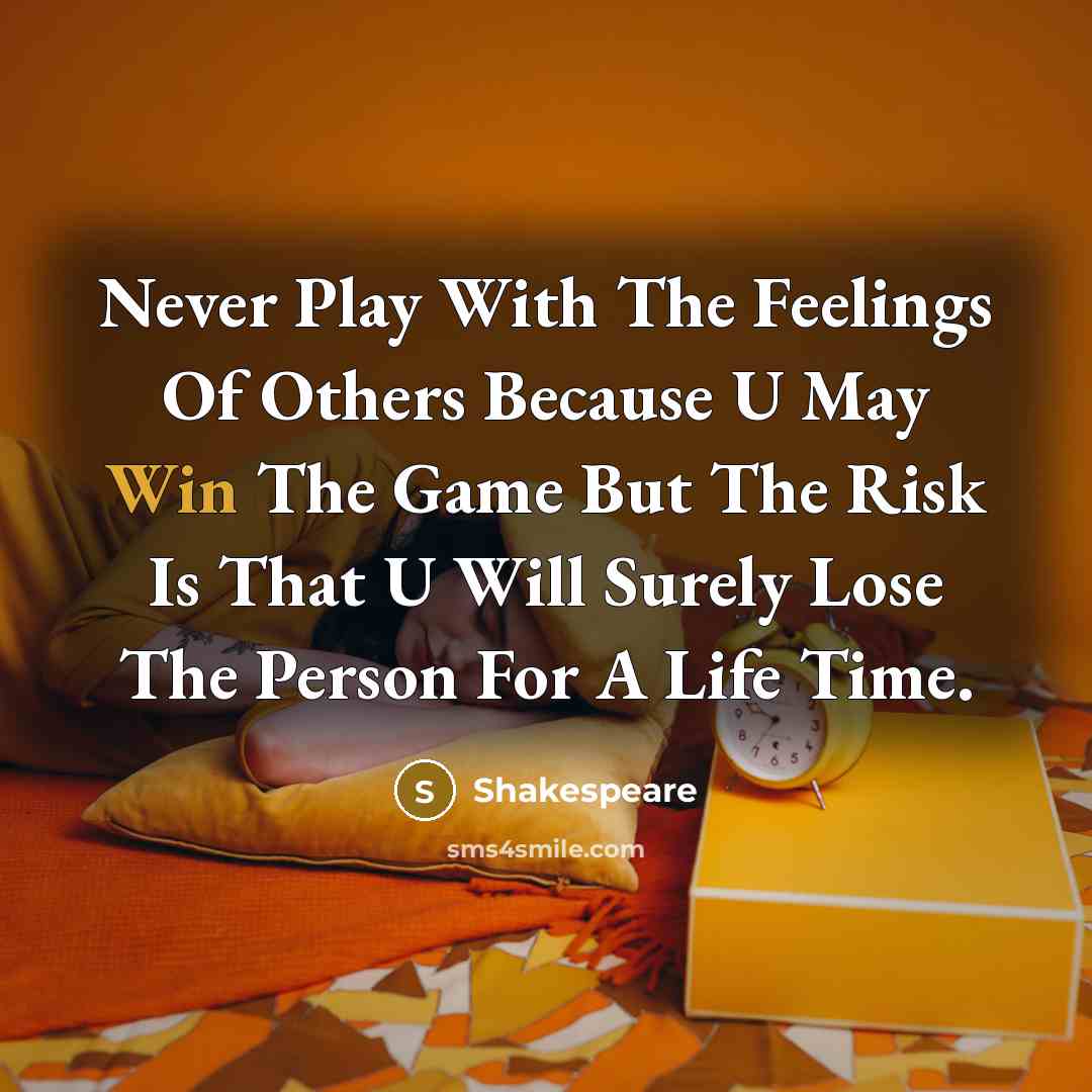 “Never Play With The Feelings Of Others Because U May…” quote by Shakespeare