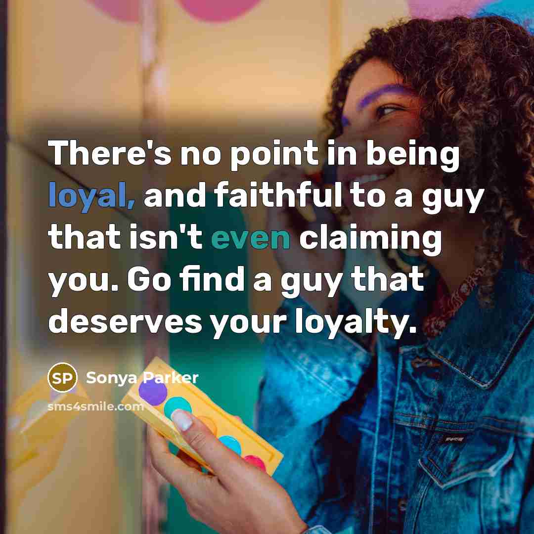 “There's no point in being loyal, and faithful to a…” quote by Sonya Parker