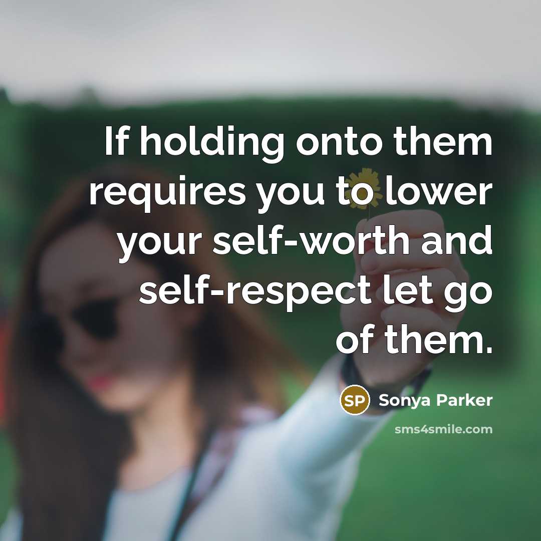 “If holding onto them requires you to lower your self-worth…” quote by Sonya Parker