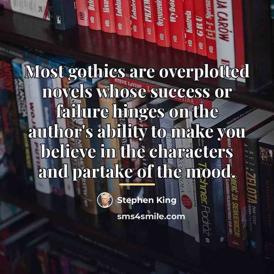 “Most gothics are overplotted novels whose success or failure hinges…” quote by Stephen King
