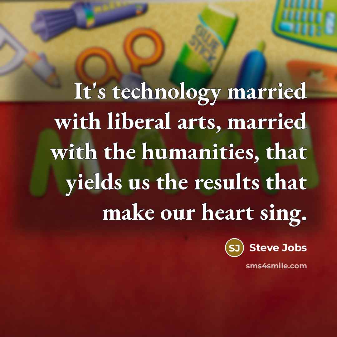 “It's technology married with liberal arts, married with the humanities,…” quote by Steve Jobs