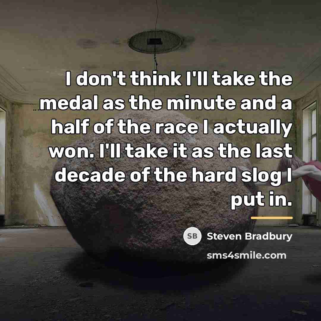“I don't think I'll take the medal as the minute…” quote by Steven Bradbury
