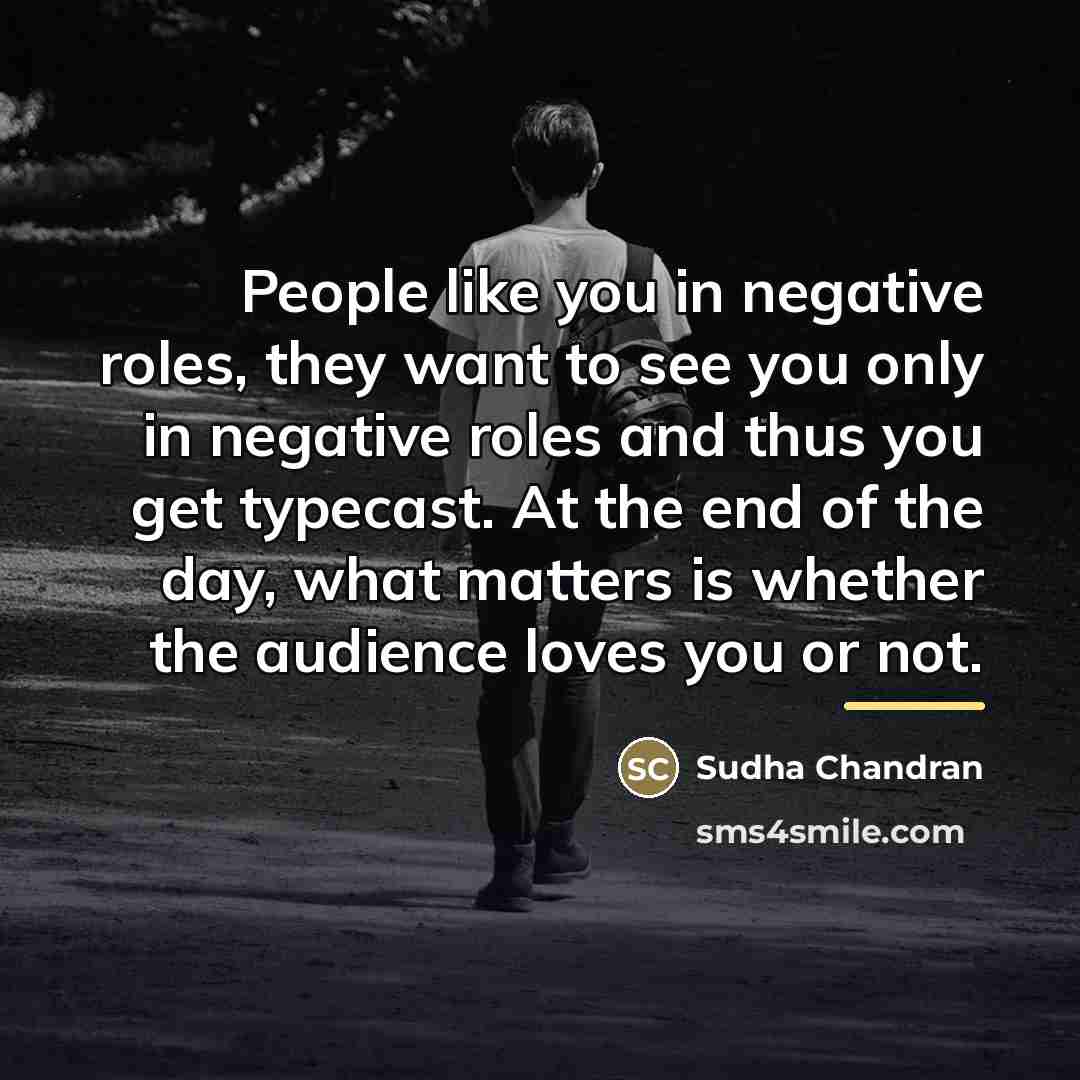 “People like you in negative roles, they want to see…” quote by Sudha Chandran