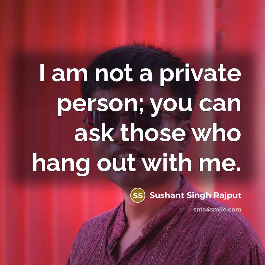“I am not a private person; you can ask those…” quote by Sushant Singh Rajput