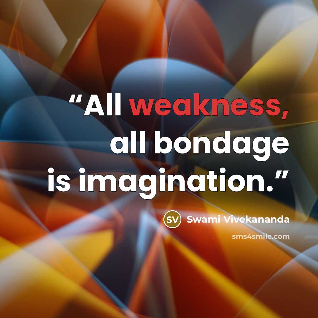 “All weakness, all bondage is imagination.” quote by Swami Vivekananda