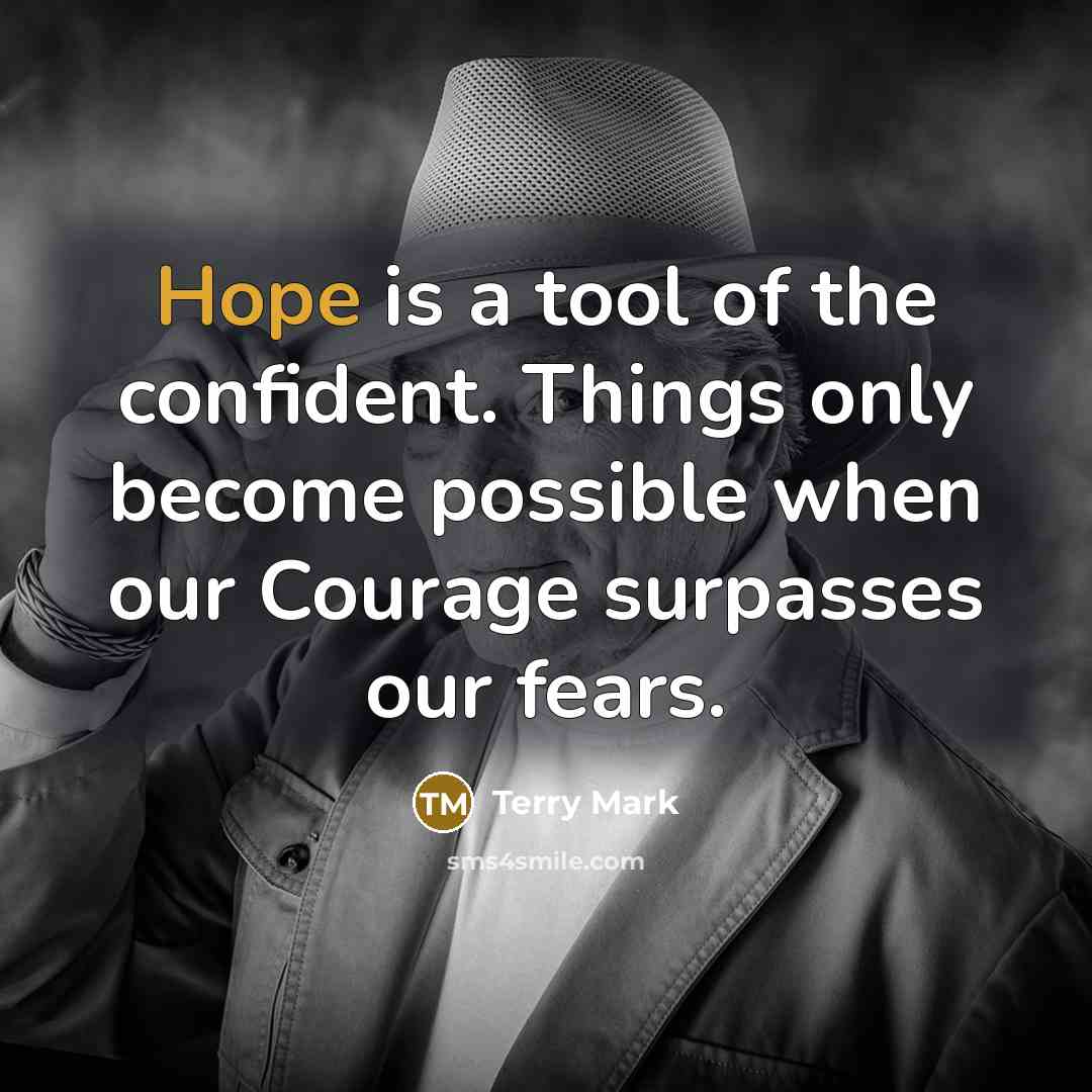 “Hope is a tool of the confident. Things only become…” quote by Terry Mark