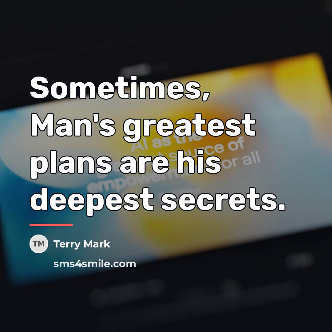 “Sometimes, Man's greatest plans are his deepest secrets.…” quote by Terry Mark