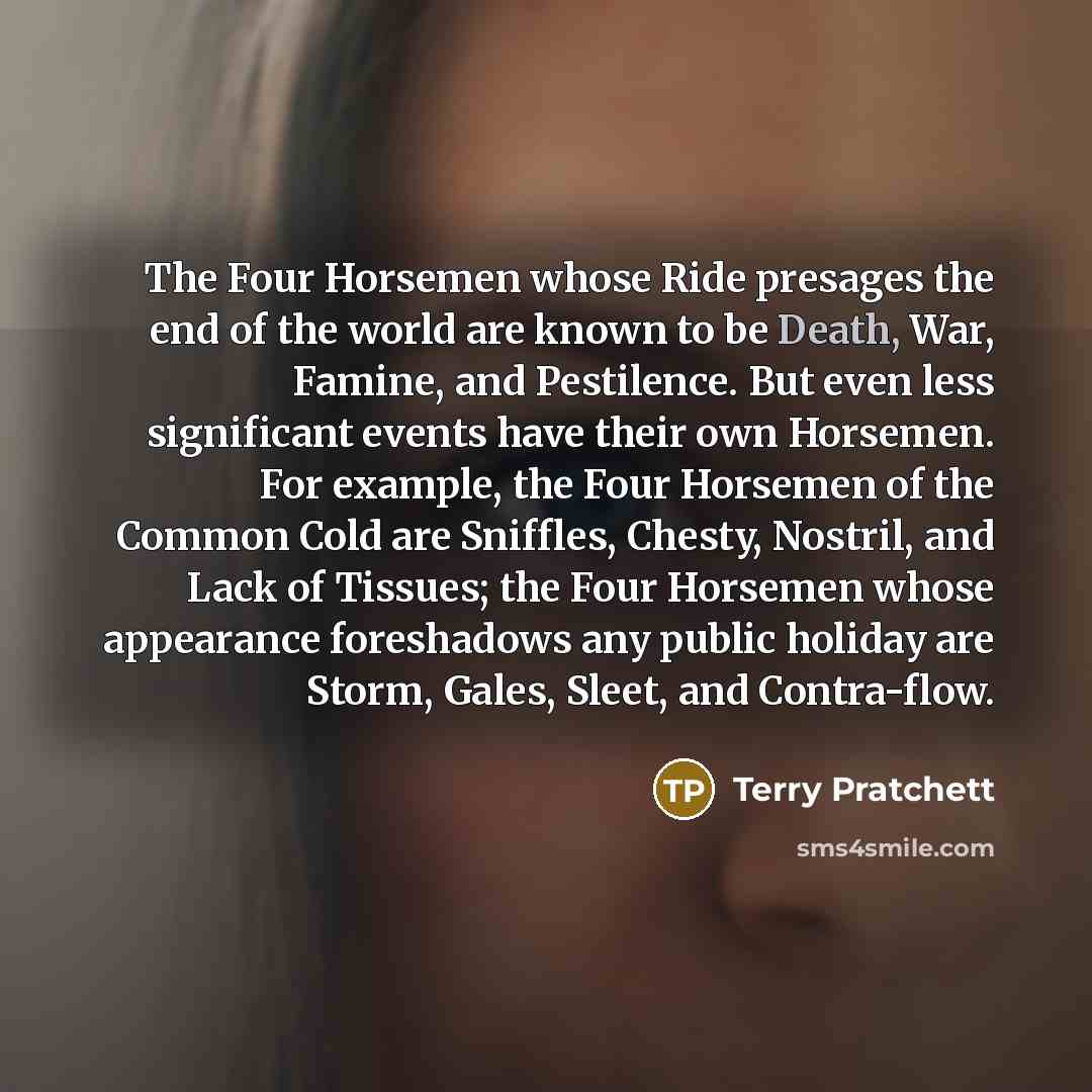 “The Four Horsemen whose Ride presages the end of the…” quote by Terry Pratchett
