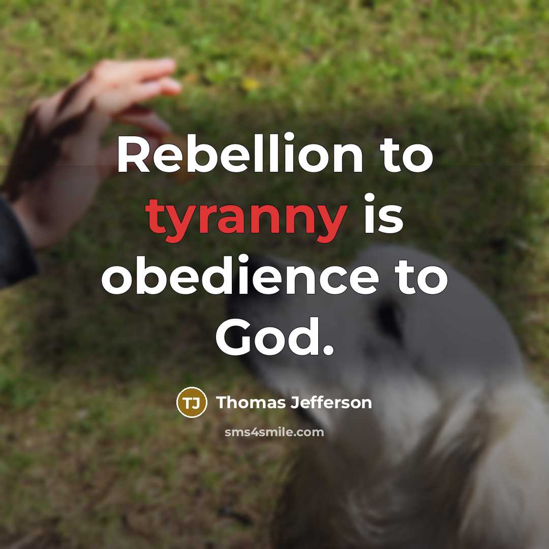 “Rebellion to tyranny is obedience to God.…” quote by Thomas Jefferson