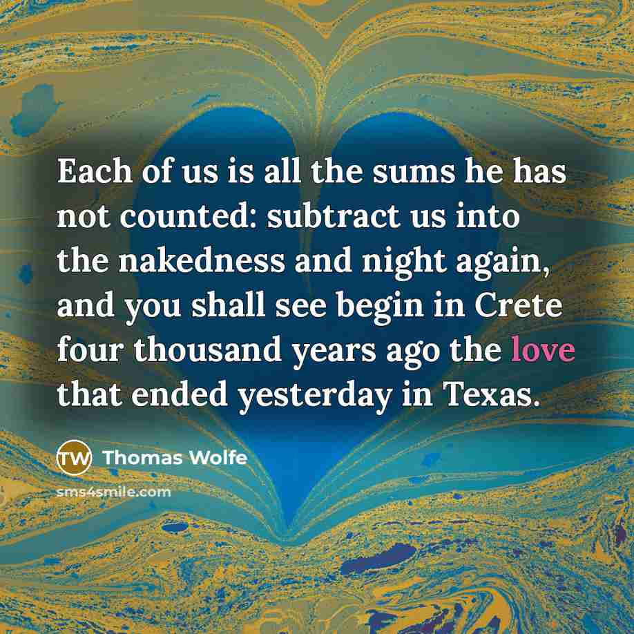 “Each of us is all the sums he has not…” quote by Thomas Wolfe