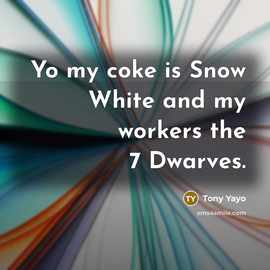 “Yo my coke is Snow White and my workers the 7 Dwarves.” quote by Tony Yayo