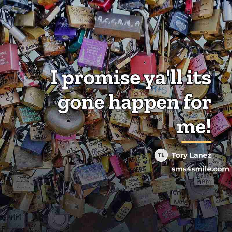 “I promise ya'll its gone happen for me!…” quote by Tory Lanez