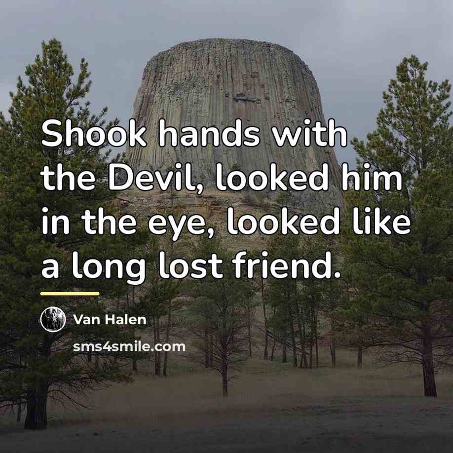 “Shook hands with the Devil, looked him in the eye,…” quote by Van Halen