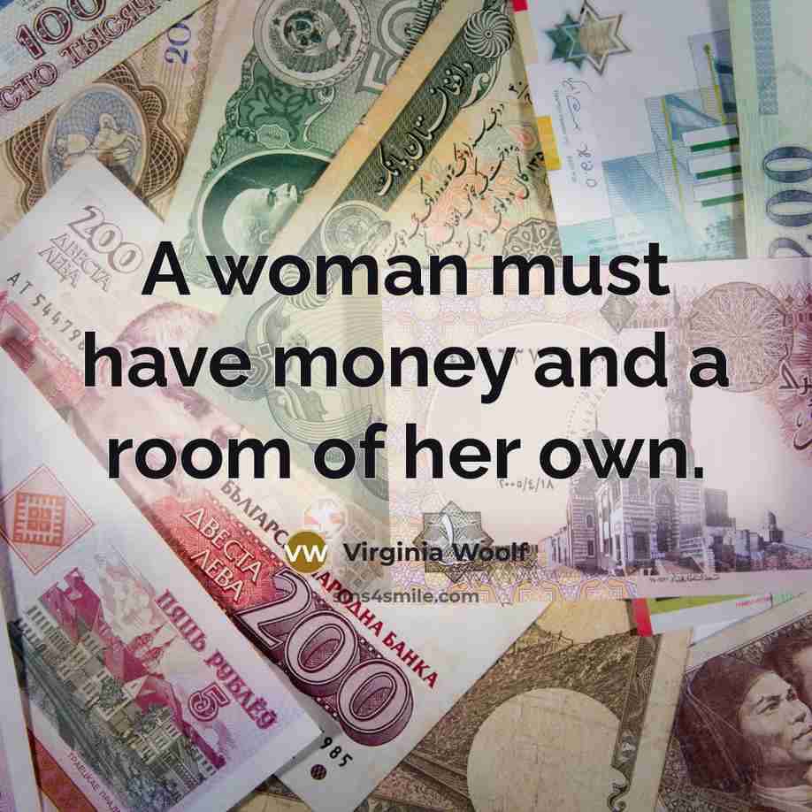 “A woman must have money and a room of her…” quote by Virginia Woolf