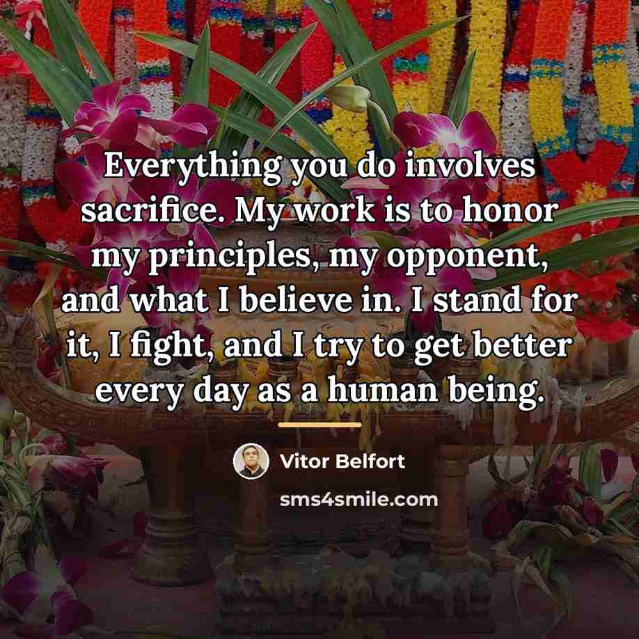 “Everything you do involves sacrifice. My work is to honor…” quote by Vitor Belfort