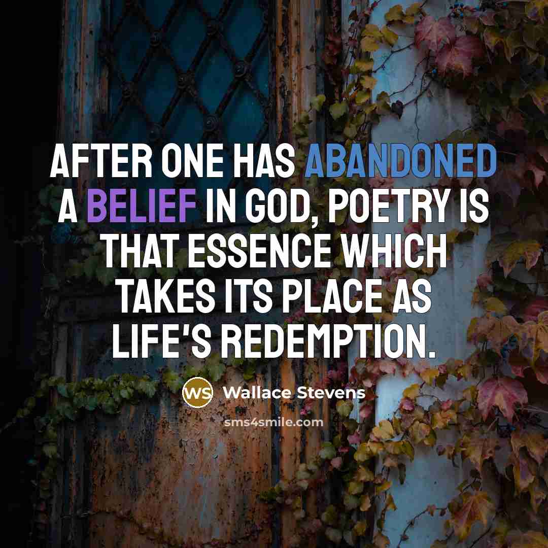 “After one has abandoned a belief in God, poetry is…” quote by Wallace Stevens