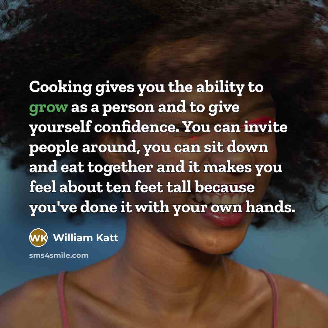 “Cooking gives you the ability to grow as a person…” quote by William Katt