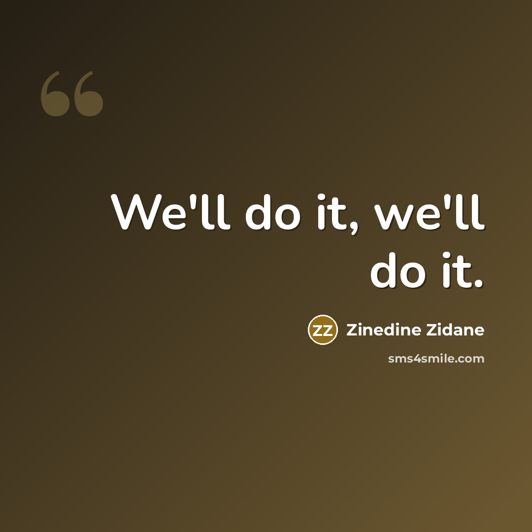 “We'll do it, we'll do it.…” quote by Zinedine Zidane