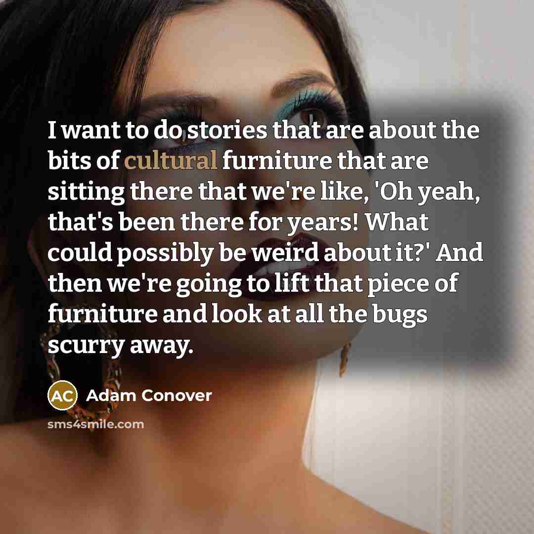 “I want to do stories that are about the bits…” quote by Adam Conover