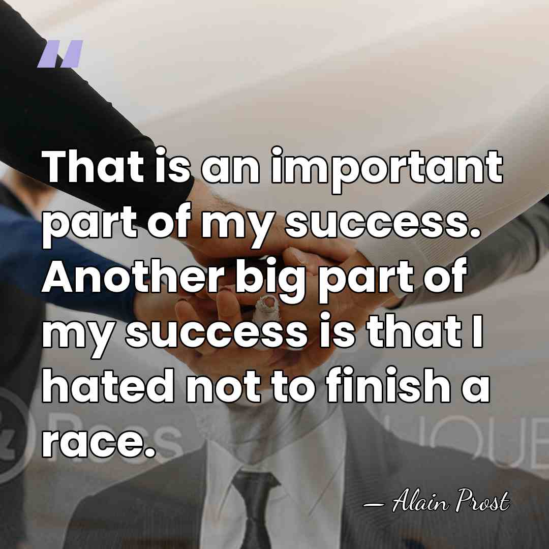 That is an important part of my success. Another big part of&hellip; - Alain Prost