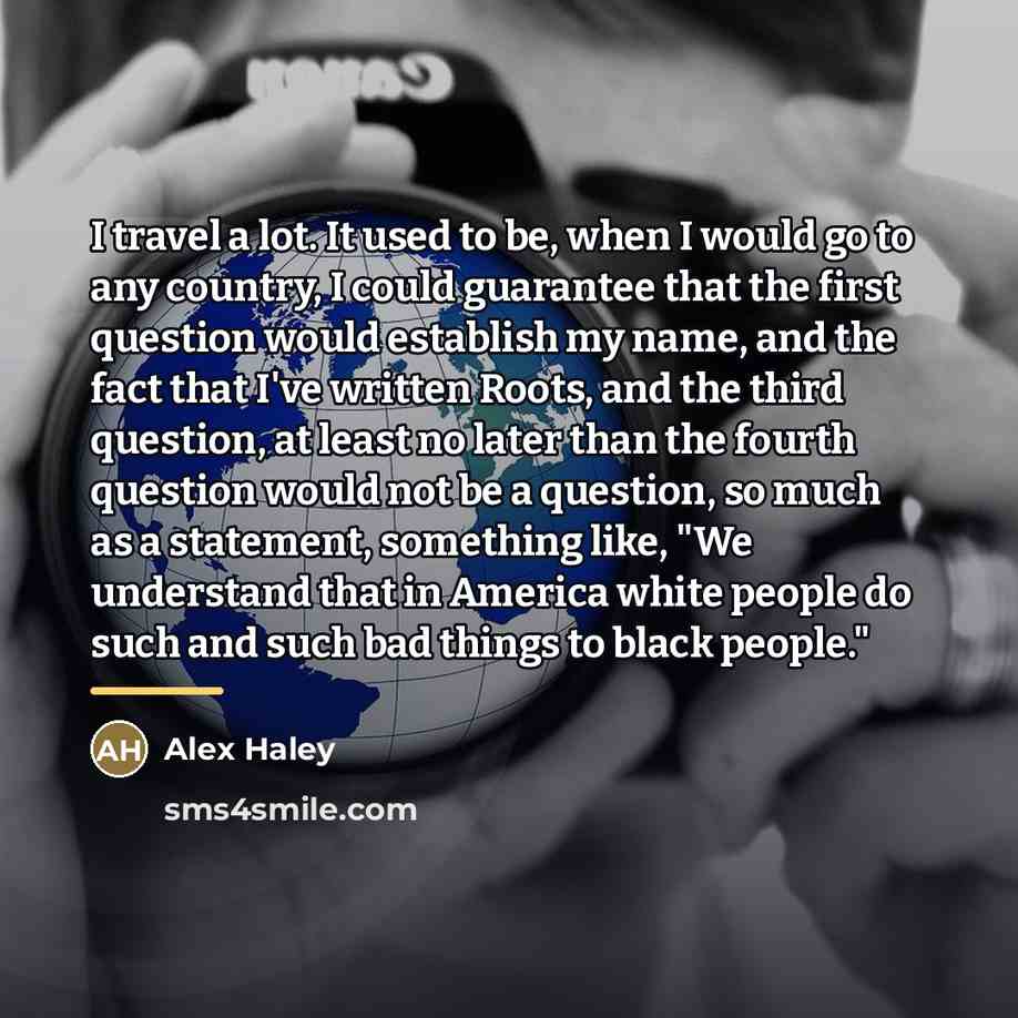 “I travel a lot. It used to be, when I…” quote by Alex Haley
