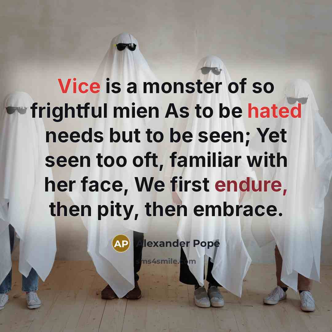 “Vice is a monster of so frightful mien As to…” quote by Alexander Pope