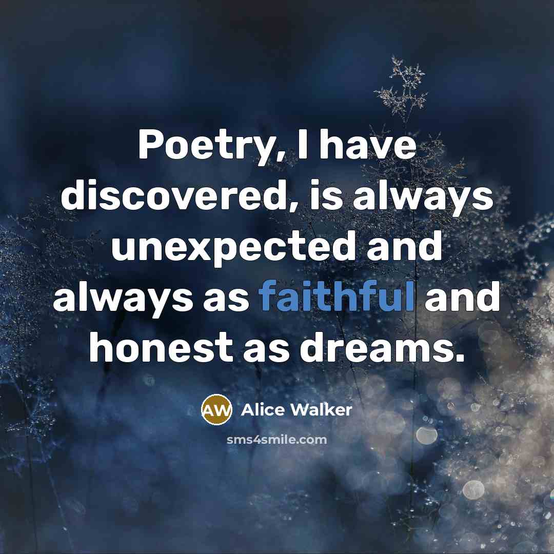 “Poetry, I have discovered, is always unexpected and always as…” quote by Alice Walker