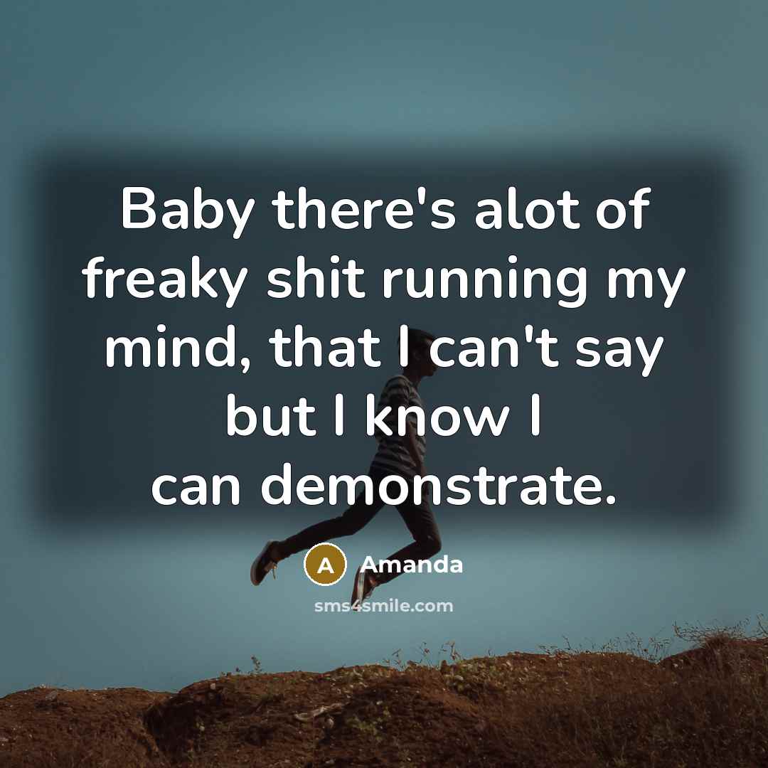 “Baby there's alot of freaky shit running my mind, that…” quote by Amanda