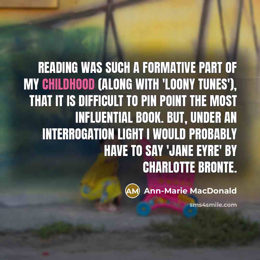 “Reading was such a formative part of my childhood (along…” quote by Ann-Marie MacDonald