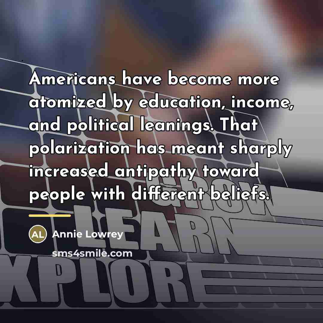 “Americans have become more atomized by education, income, and political…” quote by Annie Lowrey