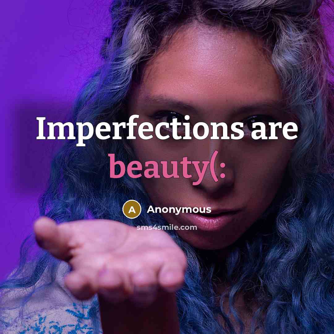 “Imperfections are beauty(:” quote by Anonymous