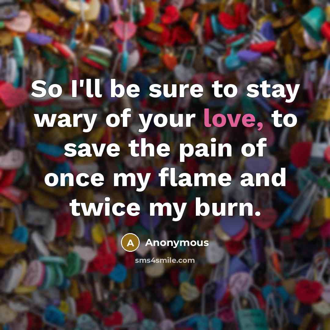 “So I'll be sure to stay wary of your love,…” quote by Anonymous