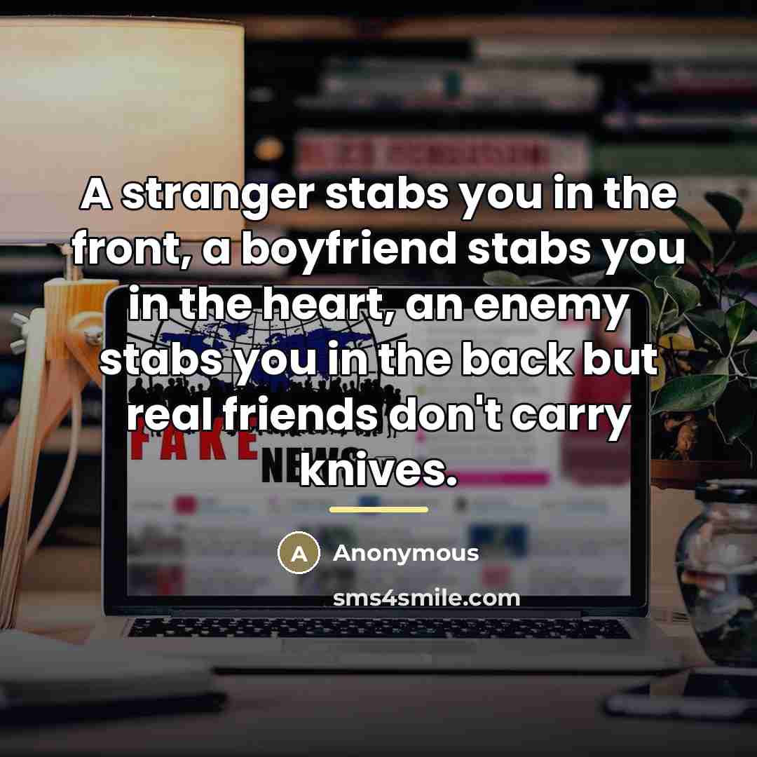 “A stranger stabs you in the front, a boyfriend stabs…” quote by Anonymous
