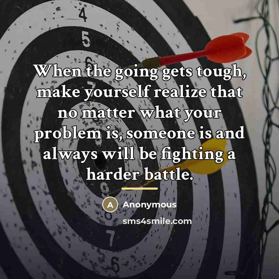 “When the going gets tough, make yourself realize that no…” quote by Anonymous