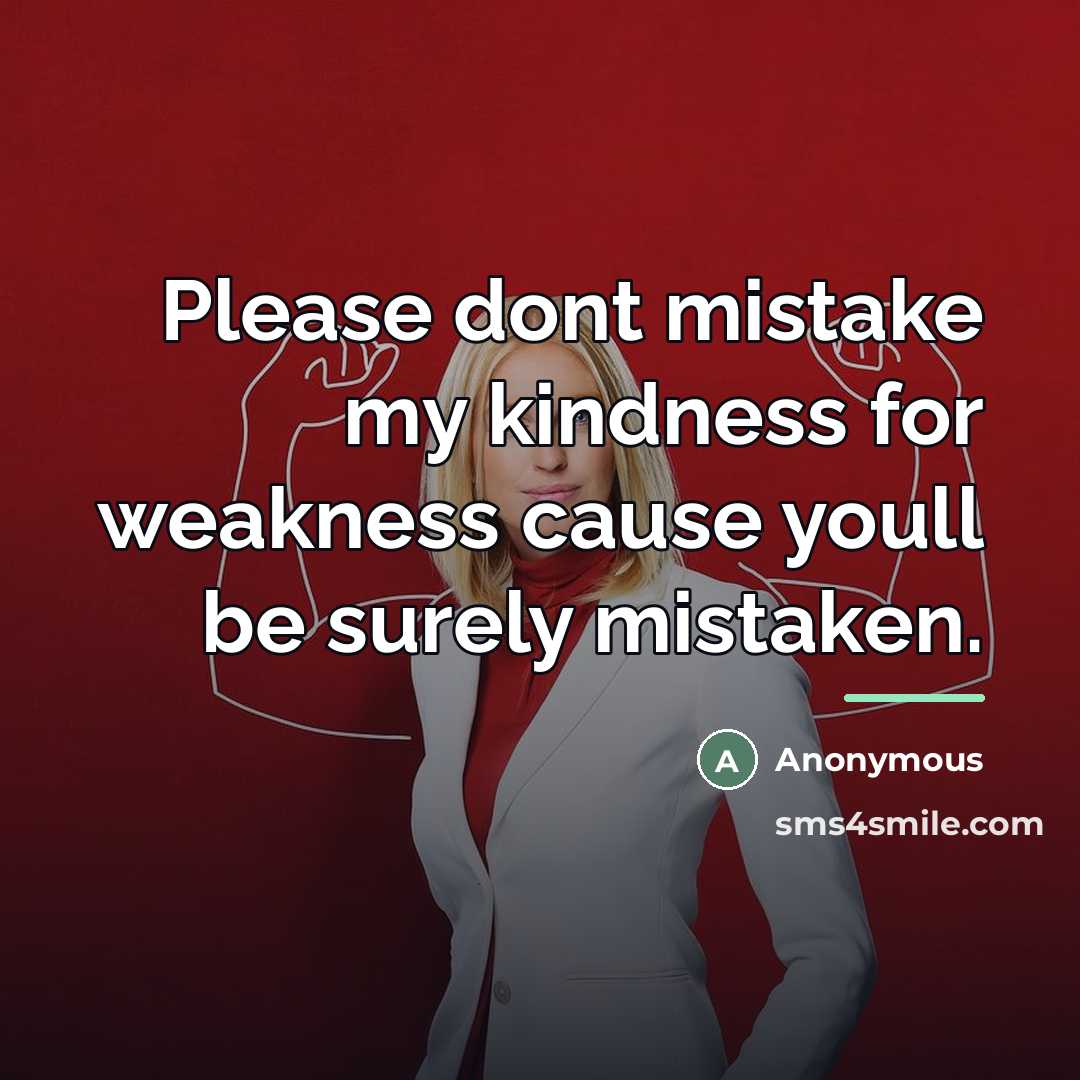 “Please dont mistake my kindness for weakness cause youll be…” quote by Anonymous
