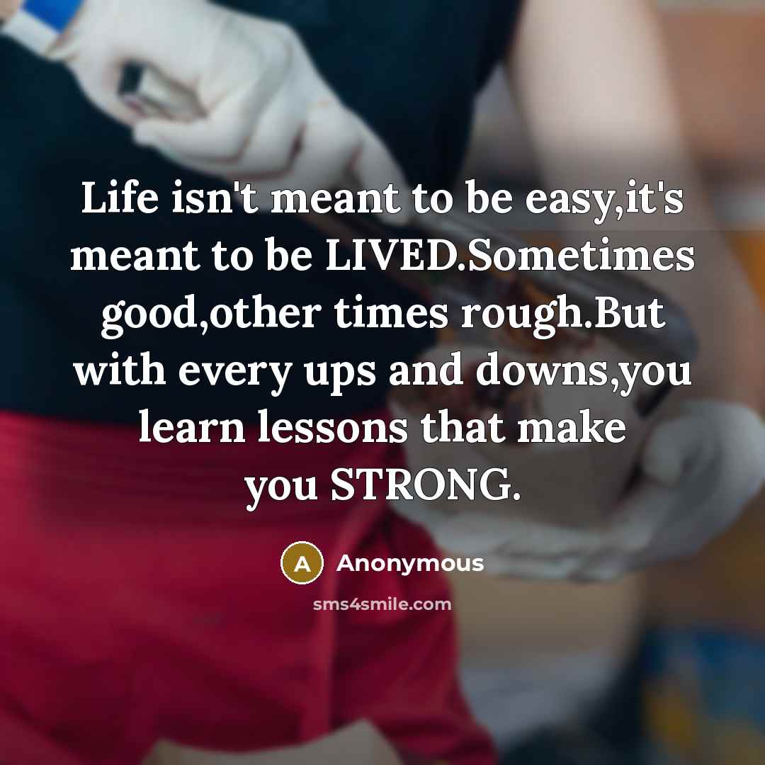 “Life isn't meant to be easy,it's meant to be LIVED.Sometimes…” quote by Anonymous