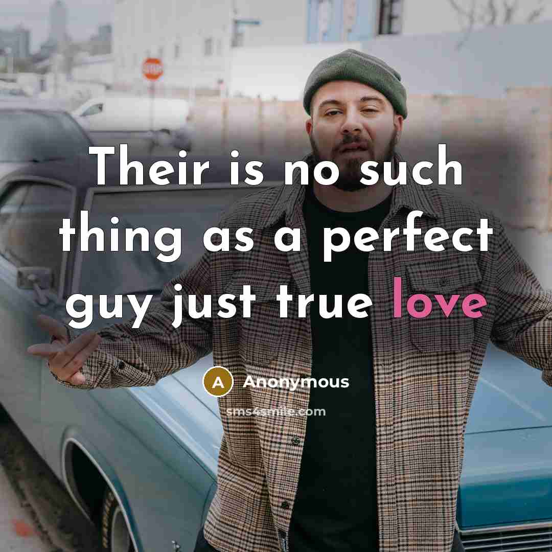 “Their is no such thing as a perfect guy just true love” quote by Anonymous