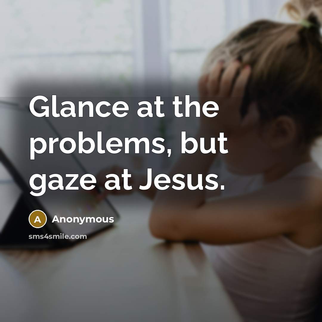 “Glance at the problems, but gaze at Jesus.…” quote by Anonymous