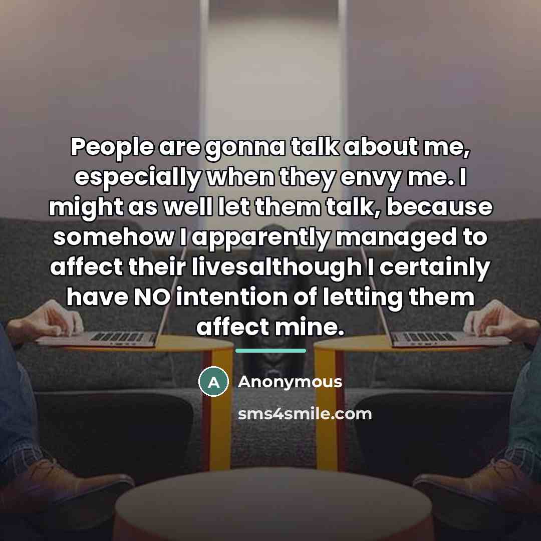 “People are gonna talk about me, especially when they envy…” quote by Anonymous