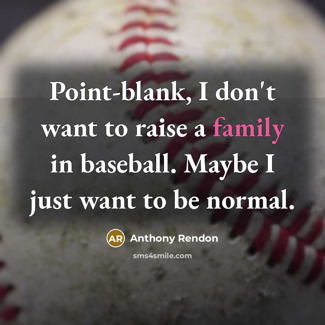 “Point-blank, I don't want to raise a family in baseball.…” quote by Anthony Rendon