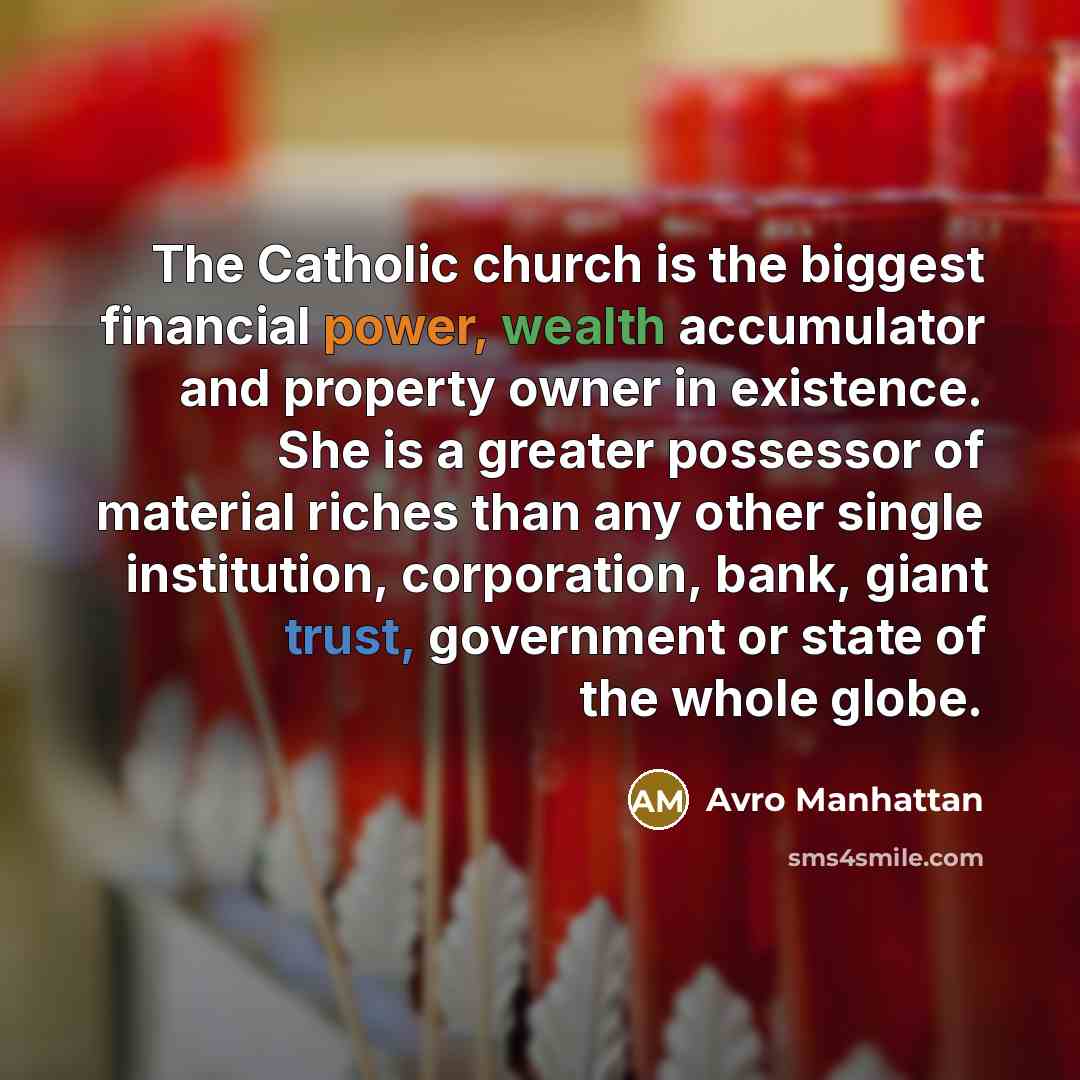 “The Catholic church is the biggest financial power, wealth accumulator…” quote by Avro Manhattan