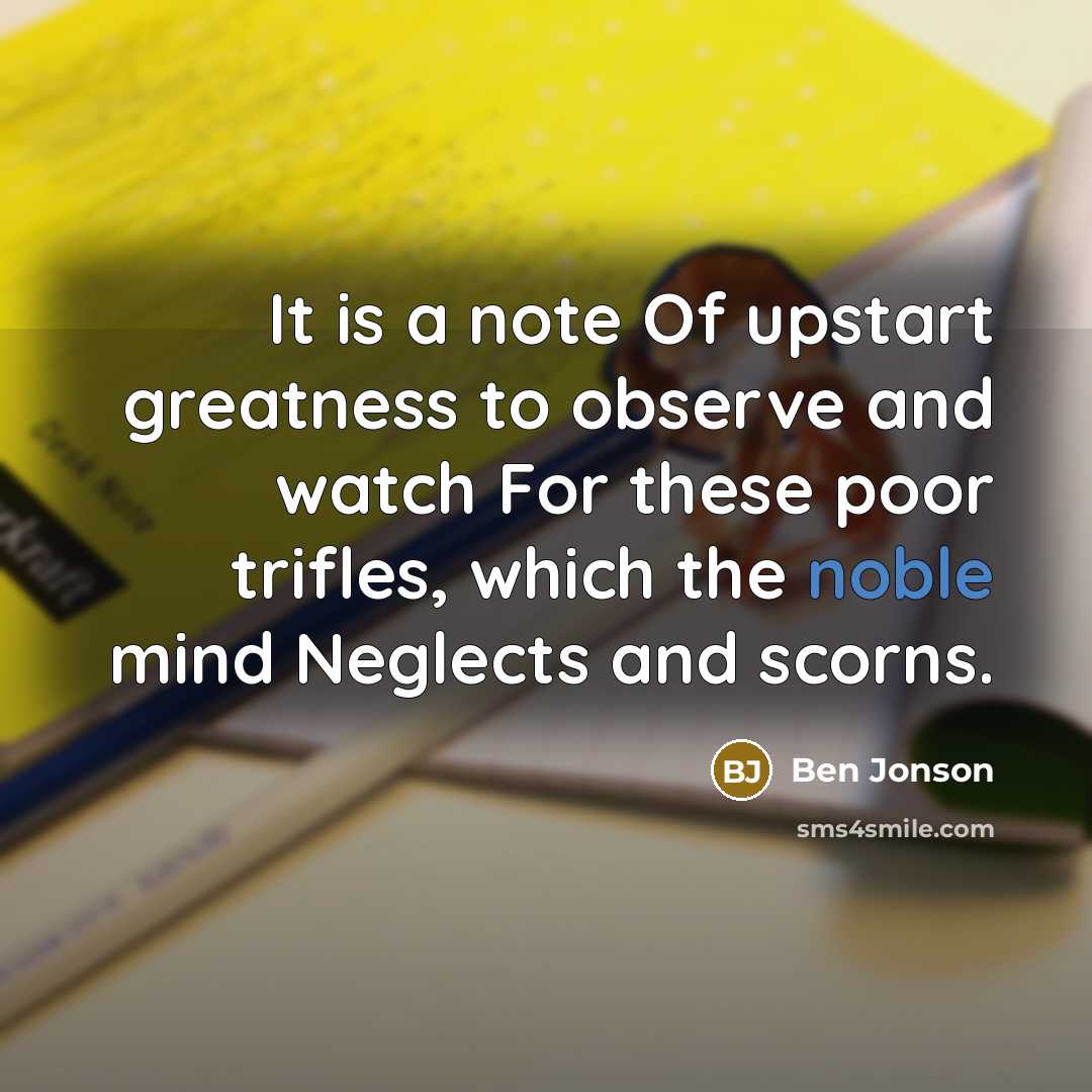 “It is a note Of upstart greatness to observe and…” quote by Ben Jonson