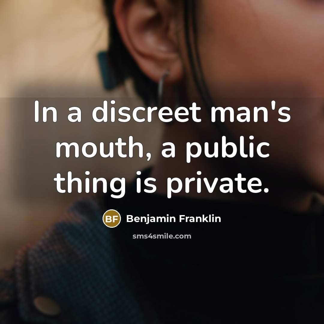 “In a discreet man's mouth, a public thing is private.…” quote by Benjamin Franklin