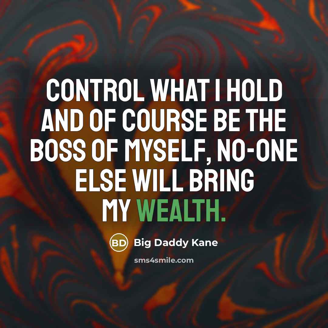 “Control what I hold and of course be the boss…” quote by Big Daddy Kane