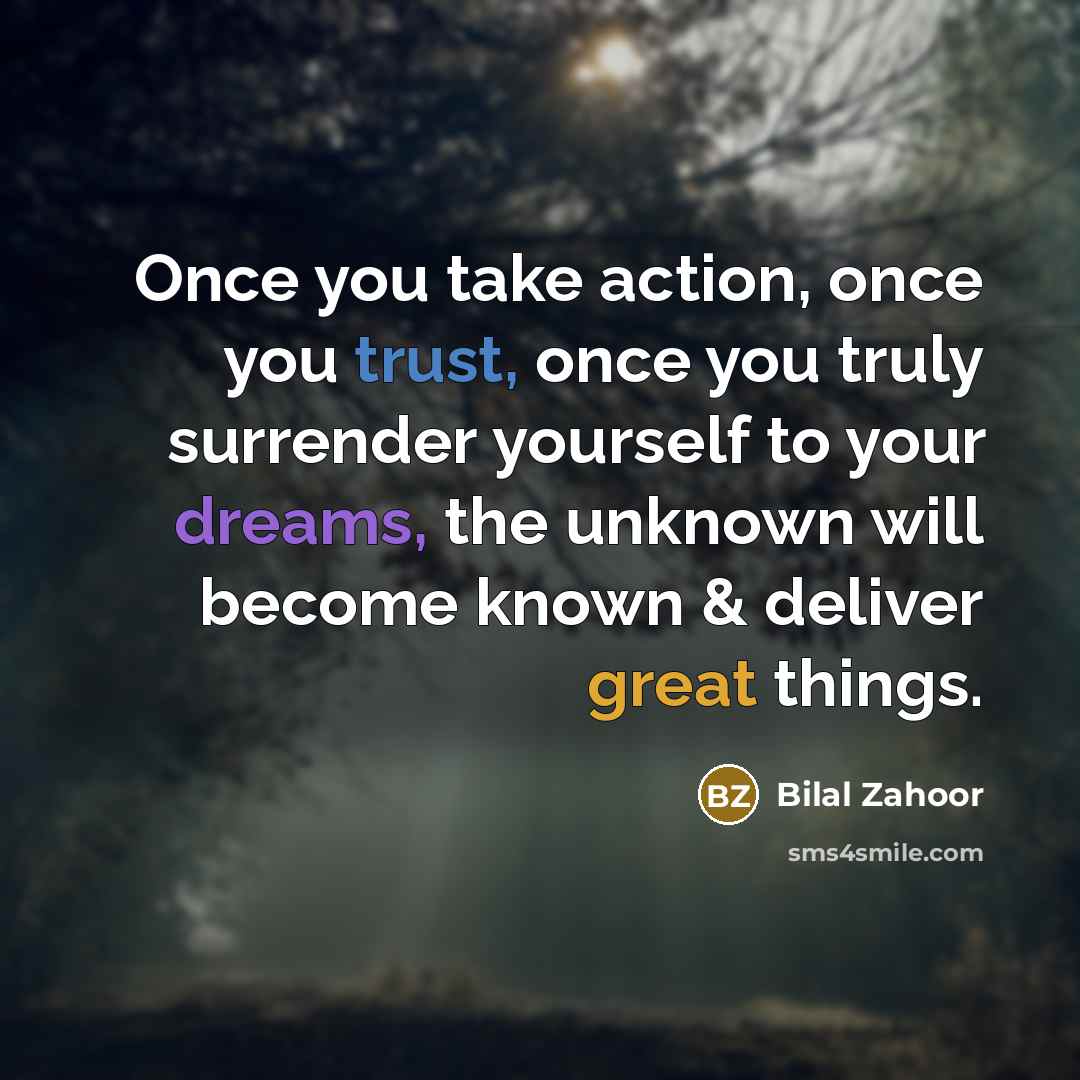 “Once you take action, once you trust, once you truly…” quote by Bilal Zahoor