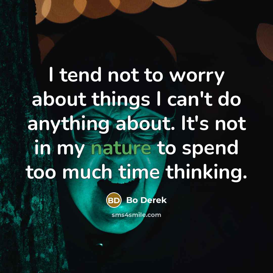“I tend not to worry about things I can't do…” quote by Bo Derek